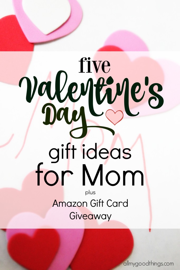 Five Valentine's Day Gift Ideas for Mom and Amazon Gift Card Giveaway