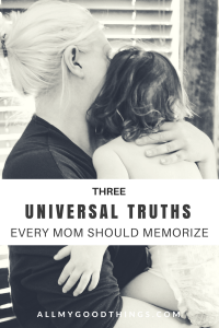 3 Universal Truths All Moms Should Memorize